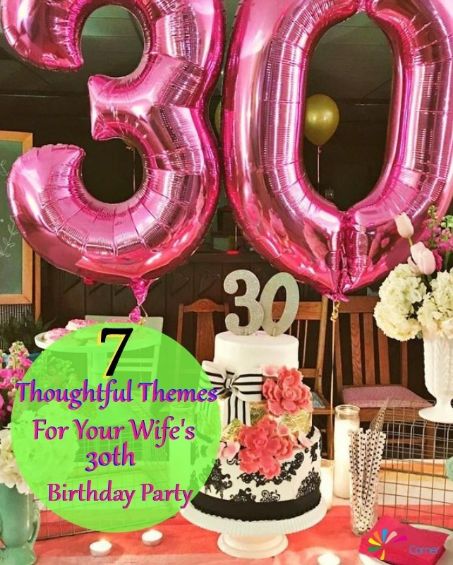30th Birthday Gifts For Wife
 7 Thoughtful Themes For Your Wife s 30th Birthday Party