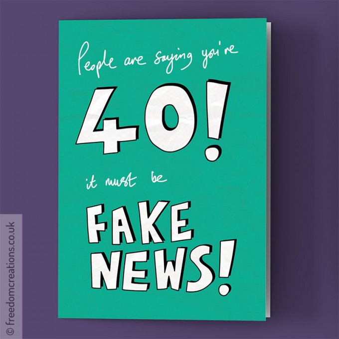 40th Birthday Card
 Fake News 40th Birthday Card by Pello