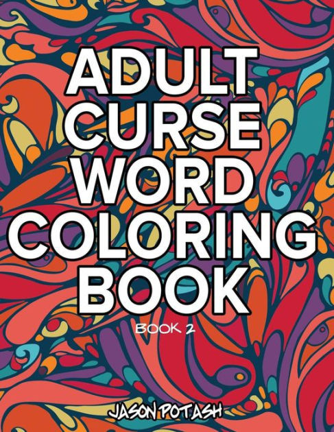 Barnes And Noble Adult Coloring Books
 Adult Curse Word Coloring Book Vol 2 by Jason Potash