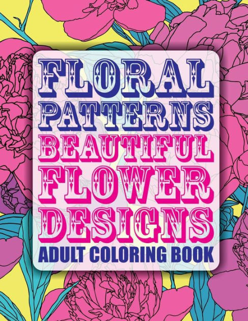 Barnes And Noble Adult Coloring Books
 Floral Patterns Beautiful Flower Designs Adult Coloring