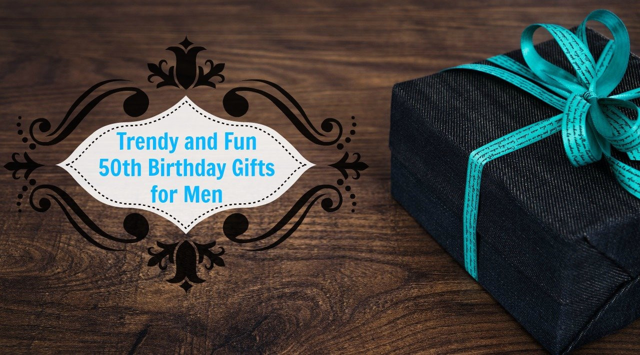 Best Gifts For 50th Birthday Man
 Unique 50th Birthday Gifts Men Will Absolutely Love You For