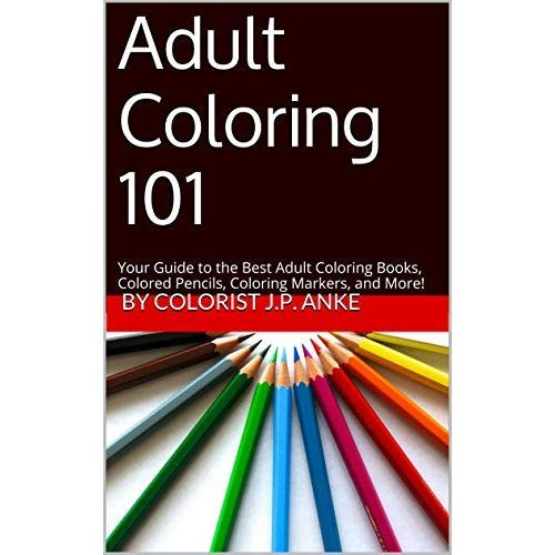 Best Markers For Adult Coloring Books
 Adult Coloring 101 Your Guide to the Best Adult Coloring