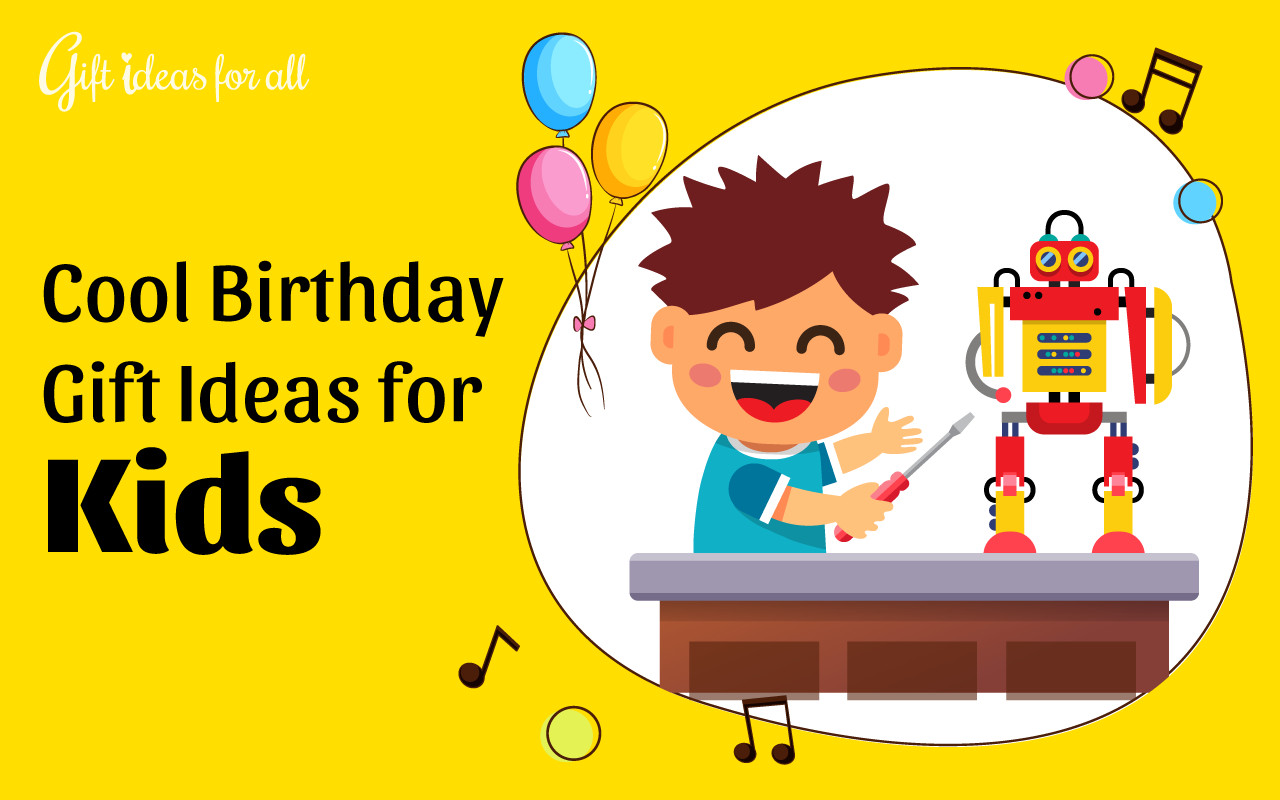 Birthday Gift Ideas For Kids
 18 Super Exciting Birthday Gift Ideas for Cool Kids Gift