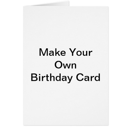 Create A Birthday Card Free
 Make Your Own Birthday Card