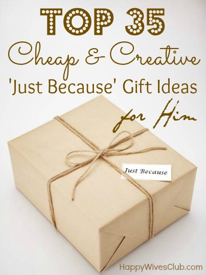 Creative Anniversary Gift Ideas For Him
 Top 35 Cheap & Creative Just Because Gift Ideas For Him