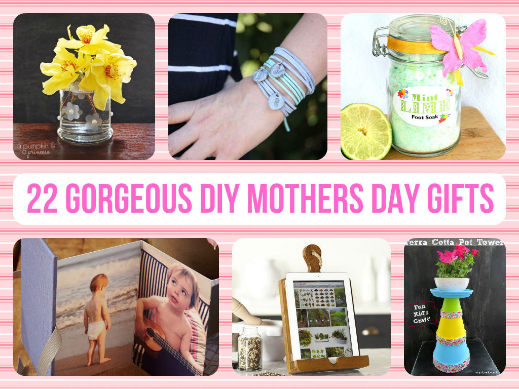 DIY Mother Gifts
 22 Gorgeous DIY Mothers Day Gifts