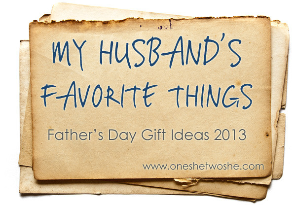 Fathers Day Gift Ideas Husband
 My Husband s Favorite Things Father s Day Gift Ideas