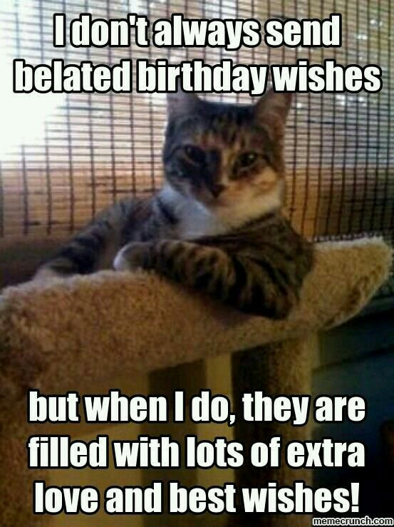 Funny Belated Birthday Wishes
 20 Best Happy Belated Birthday Memes