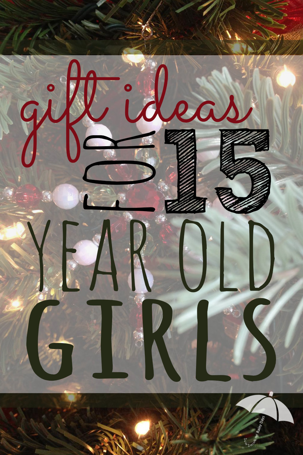 Gift Ideas For 14 Year Old Girls
 Gift Ideas for 15 Year Old Girls Sunshine and Rainy Days