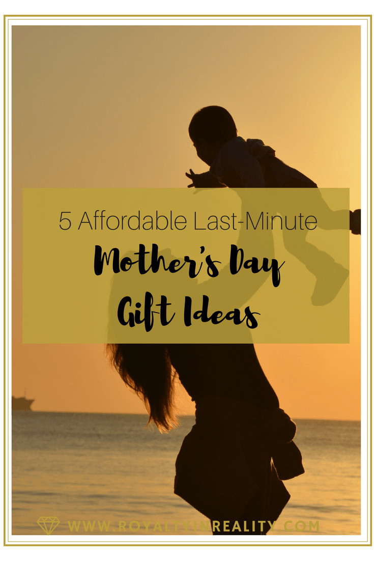 Inexpensive Mother'S Day Gift Ideas
 5 Affordable Last Minute Mother s Day Gift Ideas Royalty