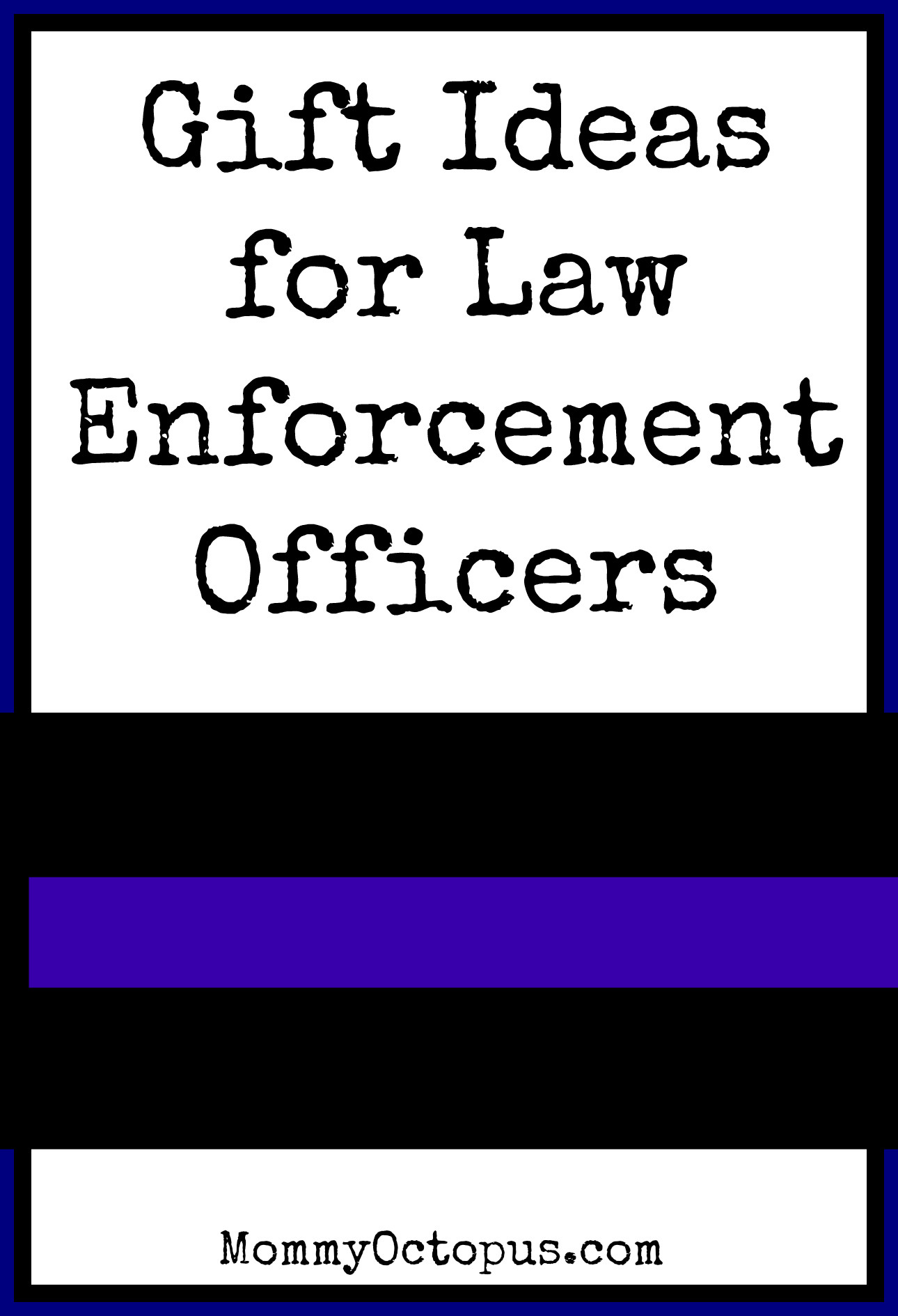 Law Enforcement Gift Ideas
 Christmas Gift Ideas for Law Enforcement ficers Mommy