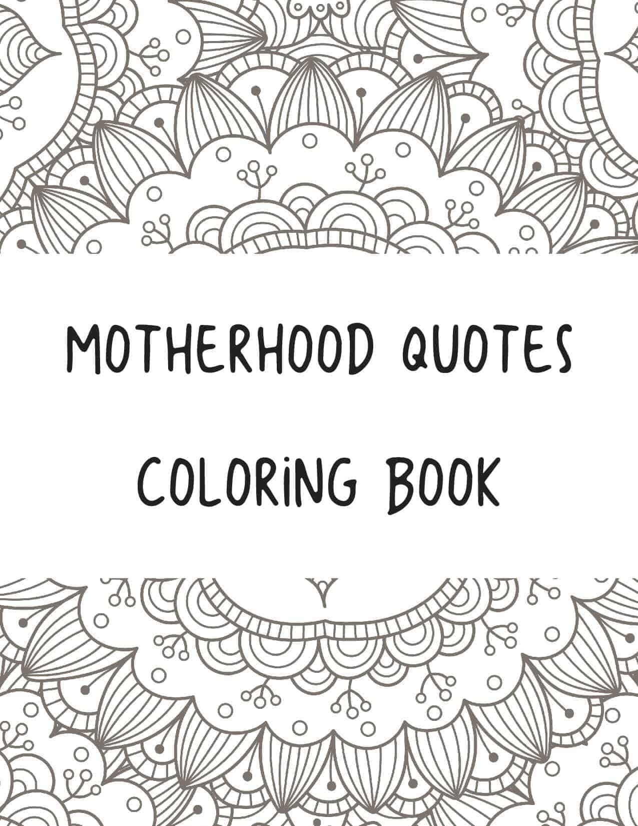 Quotes Coloring Book
 Free Printable Quotes on Motherhood Coloring Book