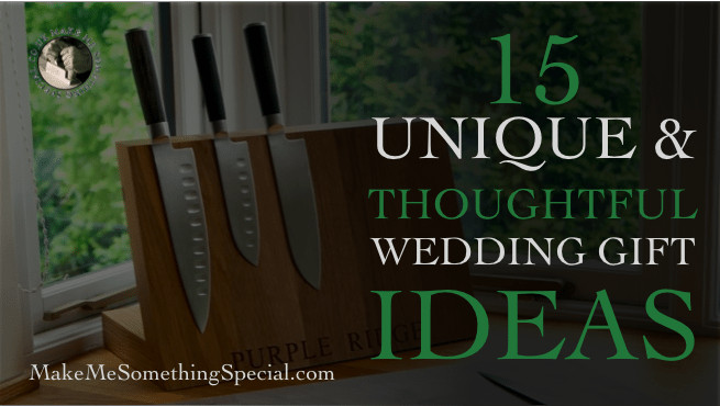 Thoughtful Wedding Gift Ideas
 15 Unique & Thoughtful Wedding Gift Ideas