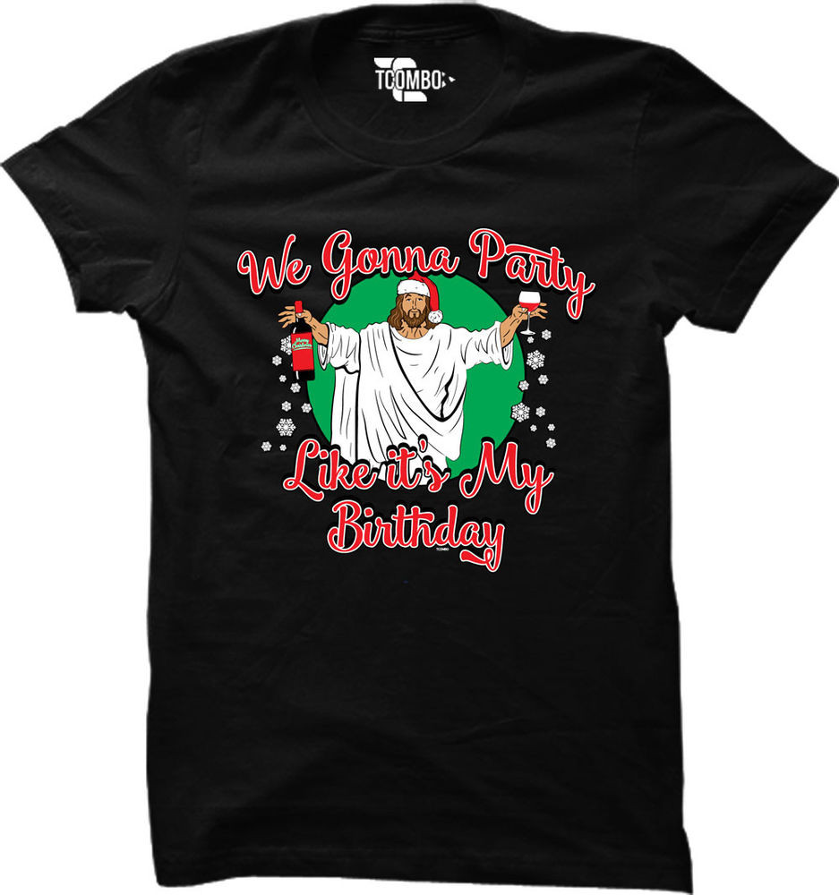 We Gonna Party Like It's Your Birthday
 We Gonna Party Like It s My Birthday Christmas Womens T