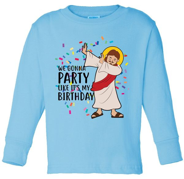 We Gonna Party Like It's Your Birthday
 We Gonna Party Like It s My Birthday Dabbing Jesus Toddler