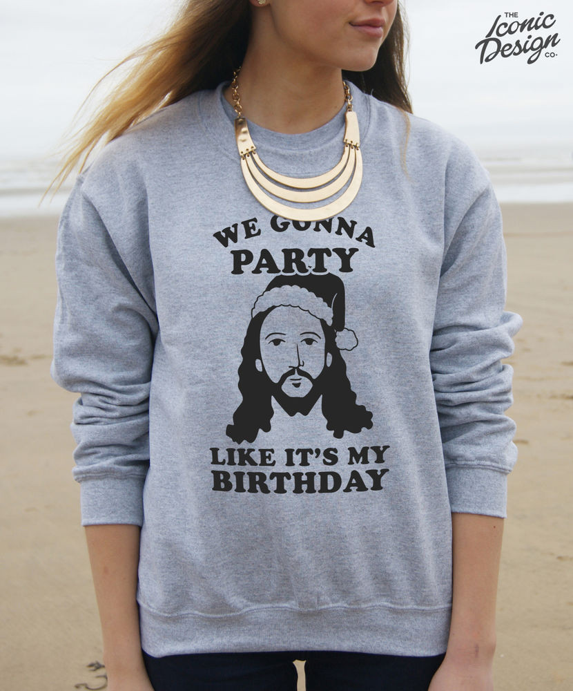 We Gonna Party Like It's Your Birthday
 We Gonna Party Like It s My Birthday Jumper Gift Christmas