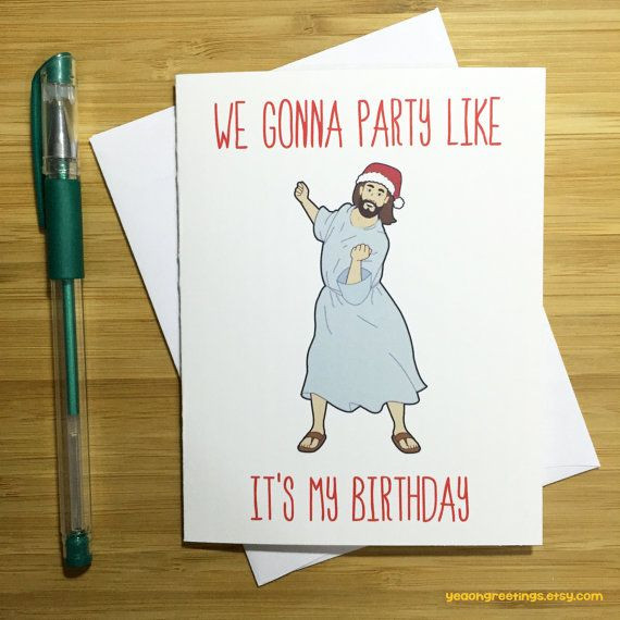 We Gonna Party Like It's Your Birthday
 17 Best ideas about Funny Xmas on Pinterest