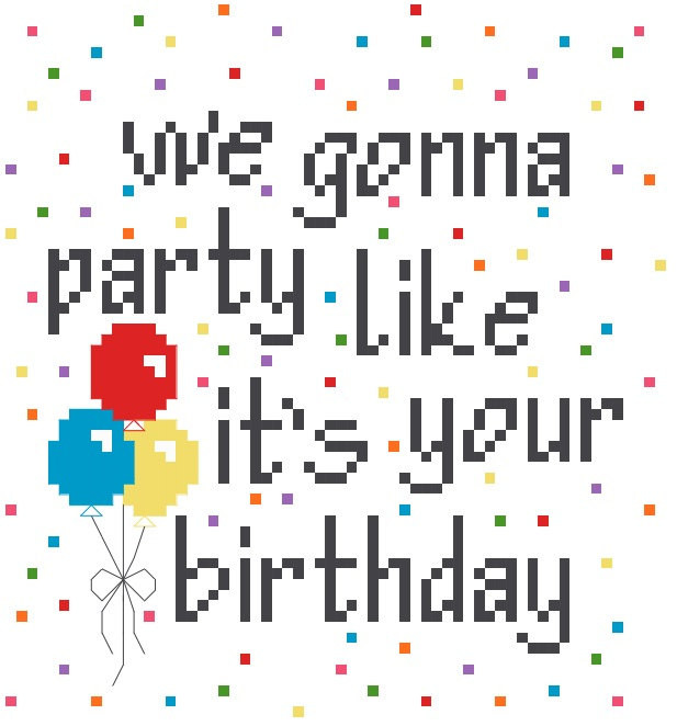 We Gonna Party Like It's Your Birthday
 We Gonna Party Like Its Your Birthday Cross Stitch Pattern