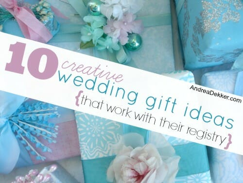 Wedding Registry Gift Ideas
 10 Creative Wedding Gift Ideas that work with their