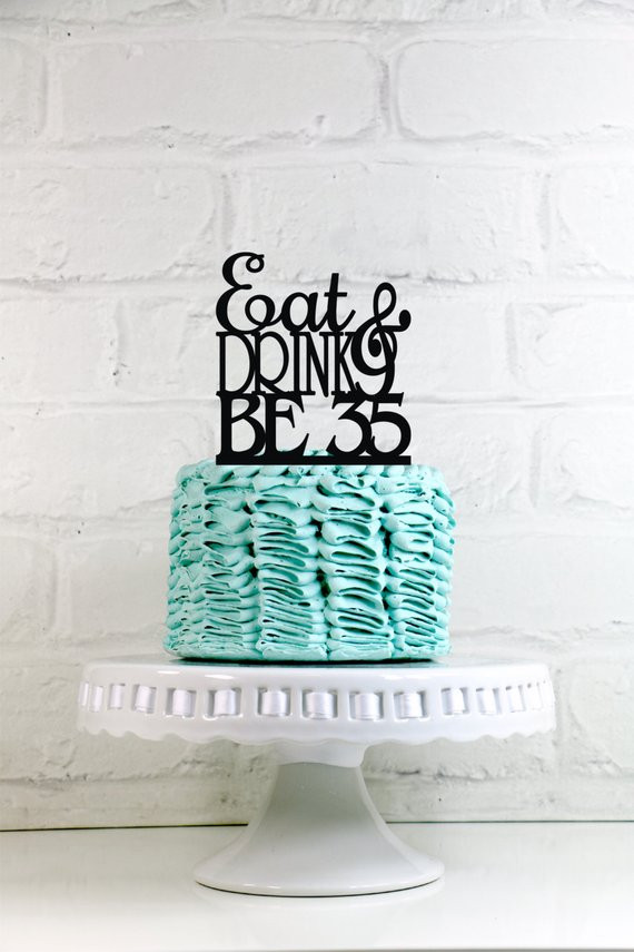 Best ideas about 35th Birthday Cake
. Save or Pin Eat Drink and Be 35 35th Birthday Cake Topper or Sign Now.