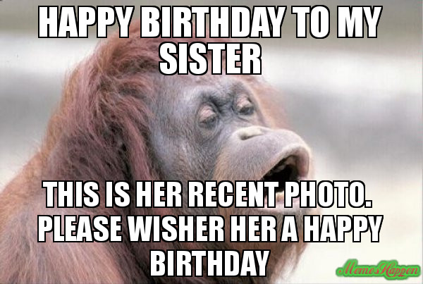 Best ideas about Funny Happy Birthday Sister
. Save or Pin 20 Hilarious Birthday Memes For Your Sister Now.