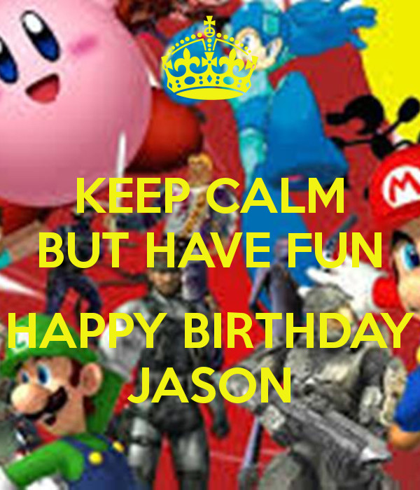 Best ideas about Happy Birthday Jason Funny
. Save or Pin KEEP CALM BUT HAVE FUN HAPPY BIRTHDAY JASON Poster Now.