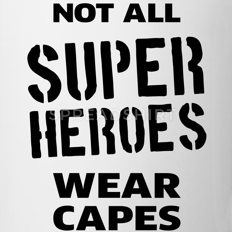 Best ideas about Not All Heroes Wear Capes Coloring Sheets For Kids
. Save or Pin Not All Super Heroes Wear Capes Mug Now.