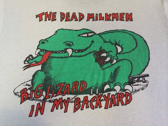Best ideas about Big Lizard In My Backyard
. Save or Pin The DEAD MILKMEN Shirt 1985 Vintage Original by Now.