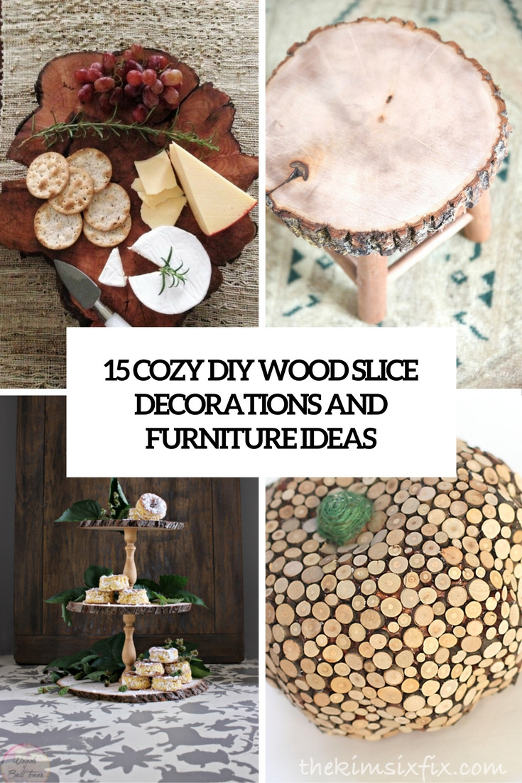 Best ideas about DIY Wood Slices
. Save or Pin 15 Cozy DIY Wood Slice Decorations And Furniture Ideas Now.