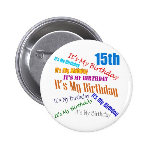 Best ideas about 15th Birthday Gifts
. Save or Pin It s My 15th Birthday Gifts Pinback Buttons Now.