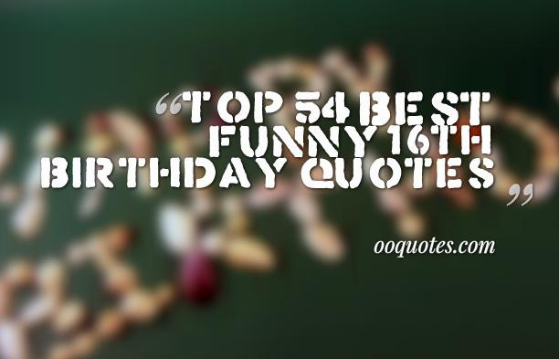 Best ideas about 16 Birthday Quotes
. Save or Pin Top 54 best funny 16th birthday quotes – quotes Now.