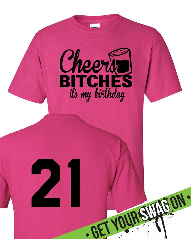 Best ideas about 21st Birthday Shirt Ideas
. Save or Pin Cheers Bitches Its My Birthday T Shirt 21st Birthday Now.