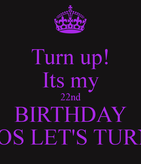 Best ideas about 22nd Birthday Quotes
. Save or Pin Turn up Its my 22nd BIRTHDAY VIRGOS LET S TURN UP Now.