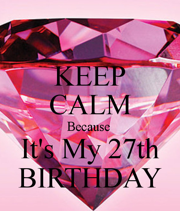 Best ideas about 27th Birthday Quotes
. Save or Pin KEEP CALM Because It s My 27th BIRTHDAY Poster Now.