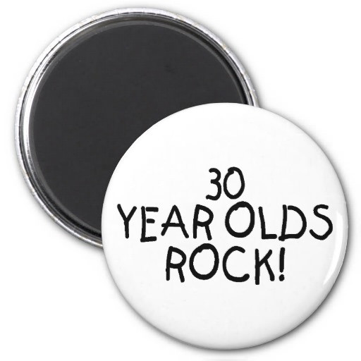 Best ideas about 30 Year Old Birthday Gifts
. Save or Pin 30 Year Olds Rock Magnets Now.