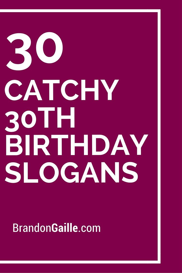 Best ideas about 30th Birthday Quotes
. Save or Pin List of 101 Catchy 30th Birthday Slogans Now.