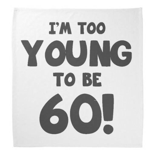 Best ideas about 60 Birthday Quote
. Save or Pin 60th Birthday Humor Bandana Now.