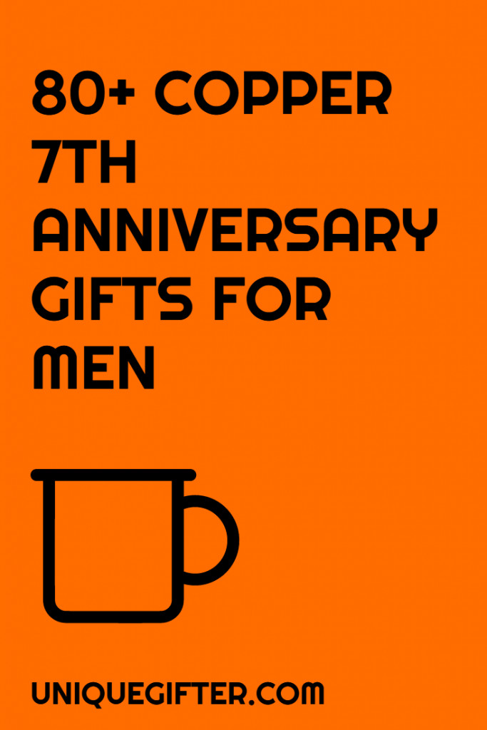 Best ideas about 7Th Anniversary Gift Ideas
. Save or Pin 80 Copper 7th Anniversary Gifts for Him Unique Gifter Now.