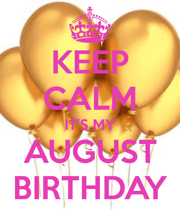 Best ideas about August Birthday Quotes
. Save or Pin KEEP CALM IT S MY AUGUST BIRTHDAY Now.