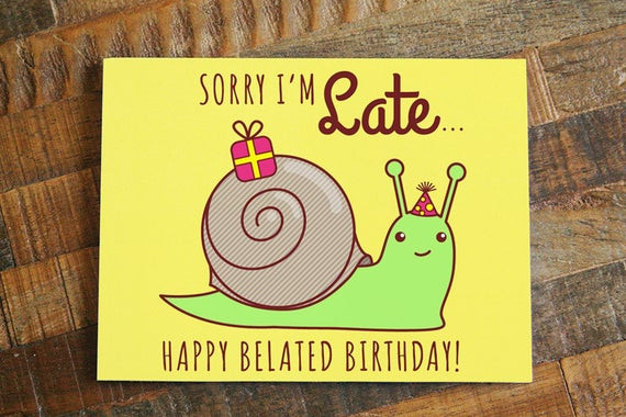 Best ideas about Belated Birthday Card
. Save or Pin Snail Belated Birthday Card Sorry I m Late Now.