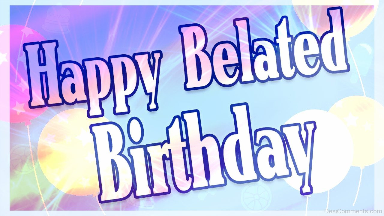 Best ideas about Belated Birthday Wishes Images
. Save or Pin Belated Birthday Graphics for Now.