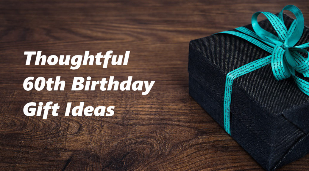 Best ideas about Best 60th Birthday Gifts
. Save or Pin 60th Birthday Gift Ideas To Stun and Amaze Now.