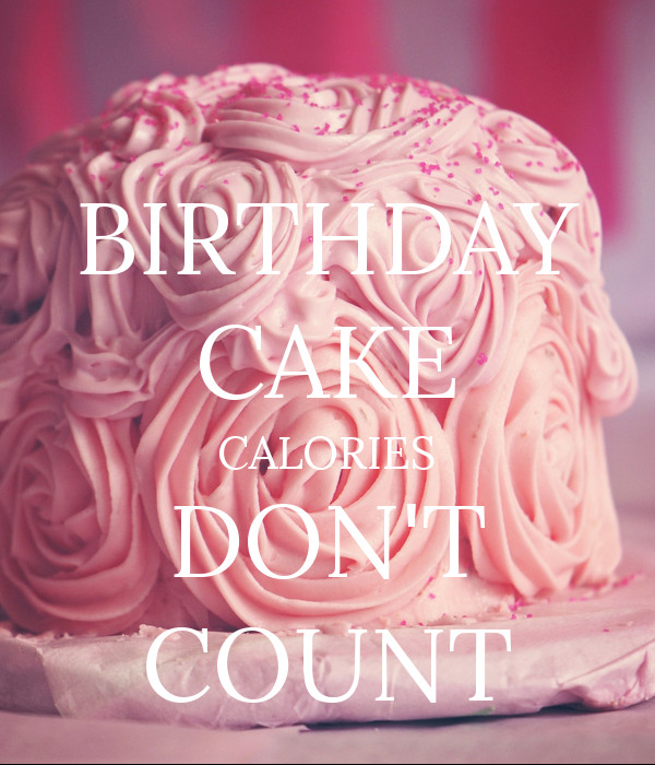 Best ideas about Birthday Cake Calories
. Save or Pin BIRTHDAY CAKE CALORIES DON T COUNT Poster Now.