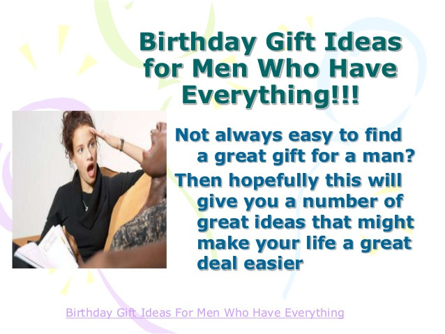 Best ideas about Birthday Gifts For The Man Who Has Everything
. Save or Pin Birthday Gift Ideas For Men Who Have Everything Now.