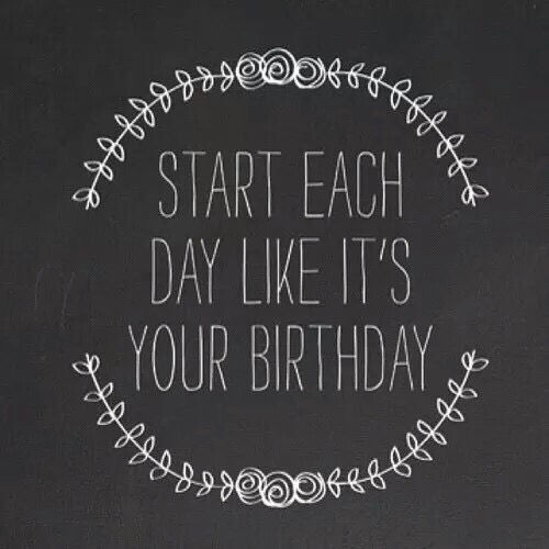 Best ideas about Birthday Quotes Tumblr
. Save or Pin Start Each Day Like Its Your Birthday s Now.