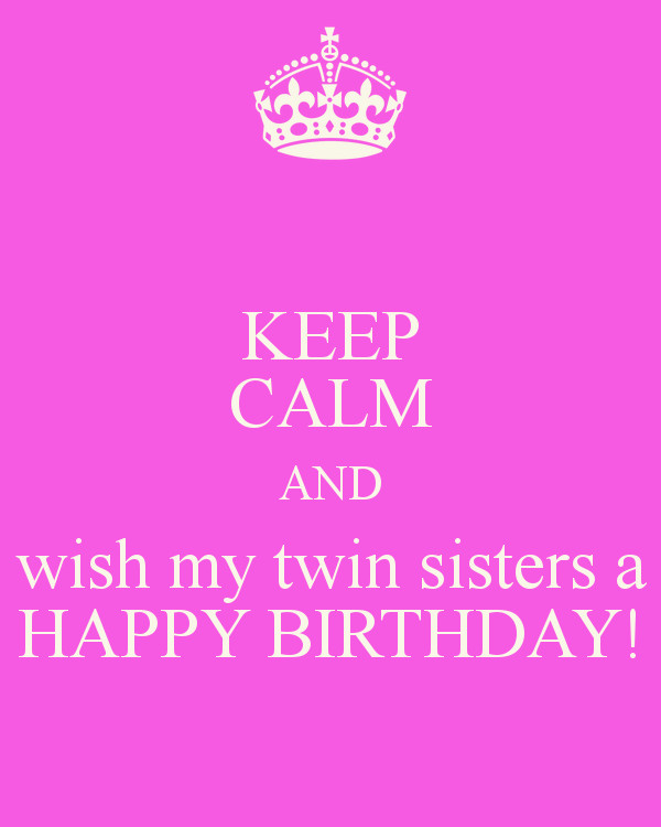 Best ideas about Birthday Wishes For Twin Sisters
. Save or Pin KEEP CALM AND wish my twin sisters a HAPPY BIRTHDAY Now.