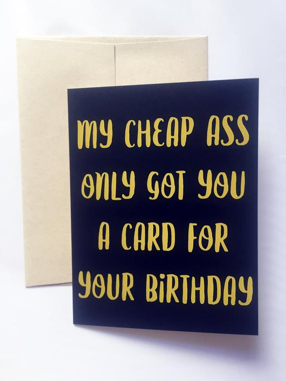 Best ideas about Cheap Birthday Card
. Save or Pin Birthday Greeting Card My Cheap Ass Got You a Card Birthday Now.