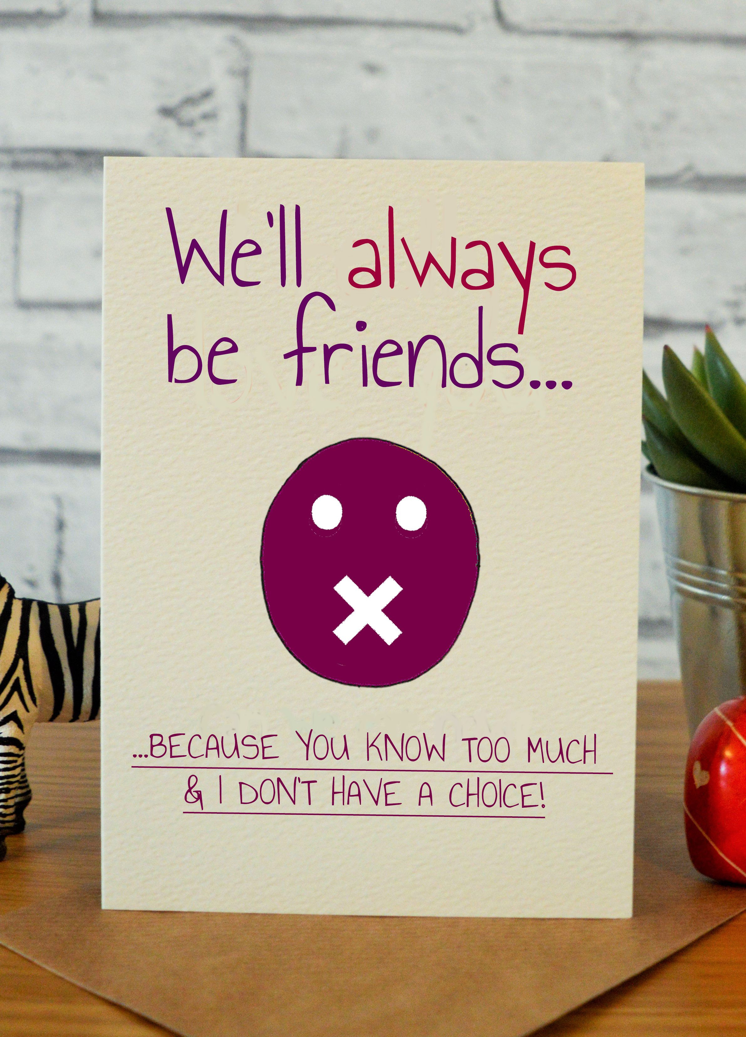 Best ideas about Friend Birthday Card Ideas
. Save or Pin We ll Always Be Friends LMAO Now.