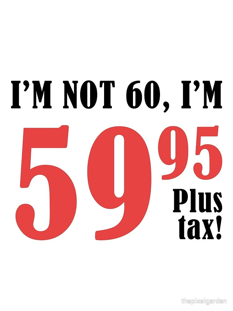 Best ideas about Funny 60th Birthday
. Save or Pin "Funny 60th Birthday Gift Plus Tax " by thepixelgarden Now.