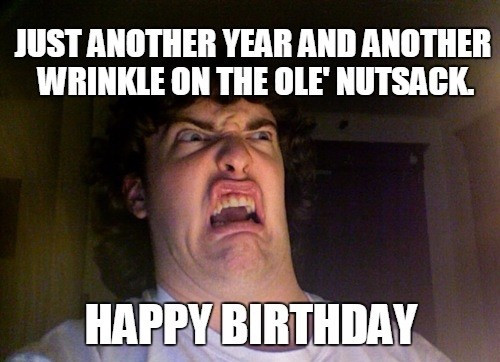 Best ideas about Funny Birthday Birthday Meme
. Save or Pin Inappropriate Birthday Memes Now.
